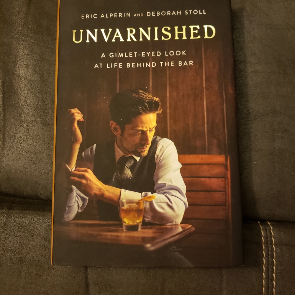 Unvarnished: A Gimlet-eyed Look at Lifeβ Behind the Bar Hardcover